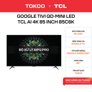 Google Tivi QD-Mini LED TCL AI 4K 85 inch 85C6K