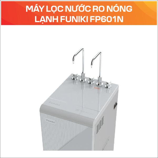MÁY LỌC NƯỚC RO NÓNG LẠNH FUNIKI FP601N