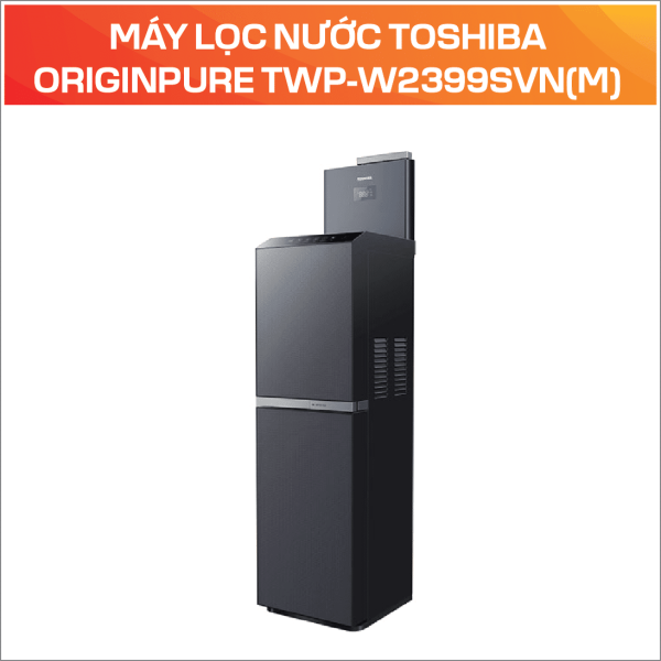 MÁY LỌC NƯỚC TOSHIBA ORIGINPURE TWP-W2399SVN(M)